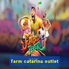 farm catarina outlet